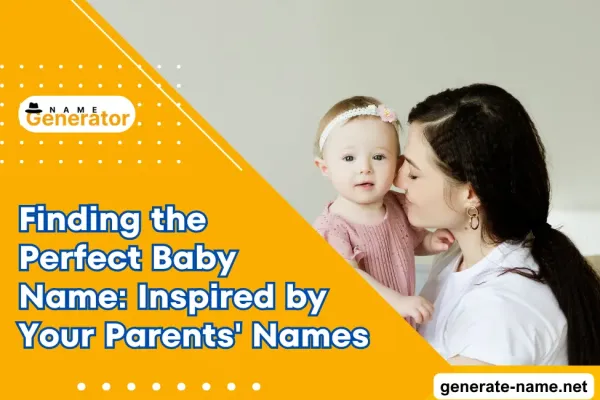 Finding the Perfect Baby Name: Inspired by Your Parents' Names