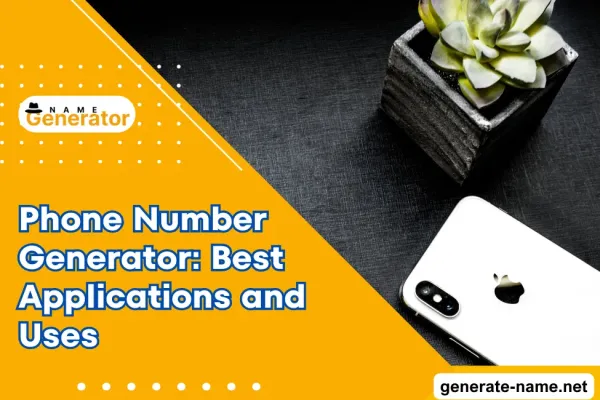 Phone Number Generator: Best Applications and Uses