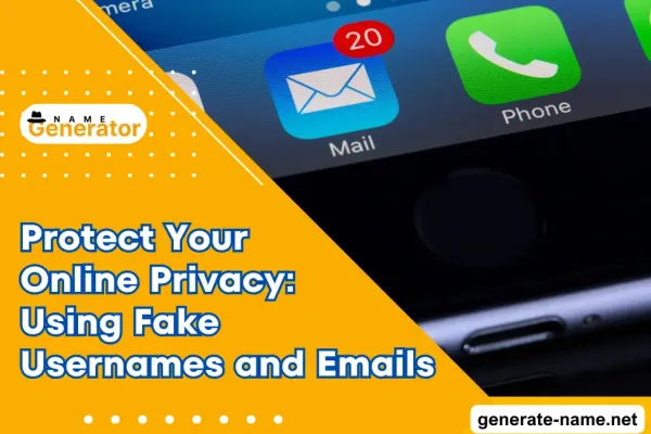 Protect Your Online Privacy: Using Fake Usernames and Emails