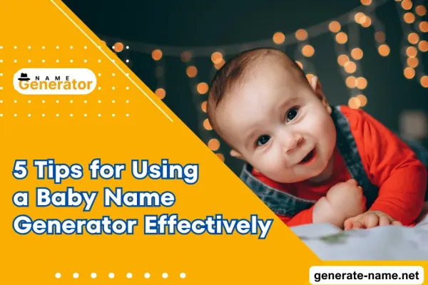 5 Tips for Using a Baby Name Generator Effectively