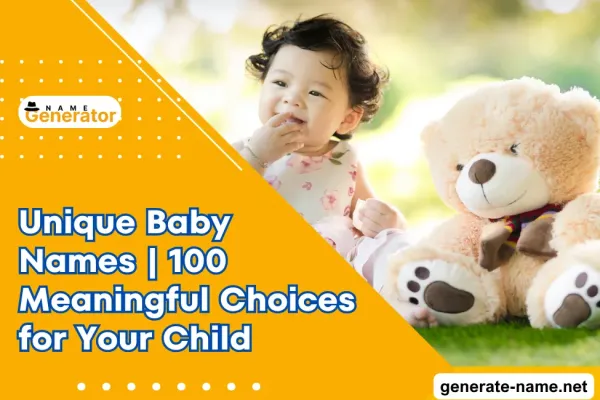 Unique Baby Names | 100 Meaningful Choices for Your Child