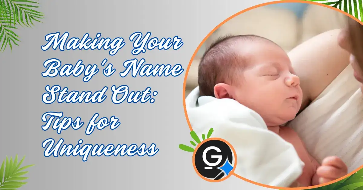 Making Your Baby's Name Stand Out: Tips for Uniqueness