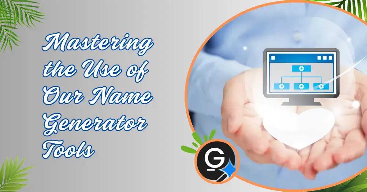 Mastering the Use of Our Name Generator Tools